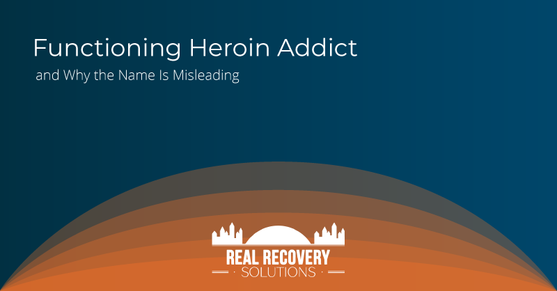 Functioning Heroin Addict and Why the Name Is Misleading