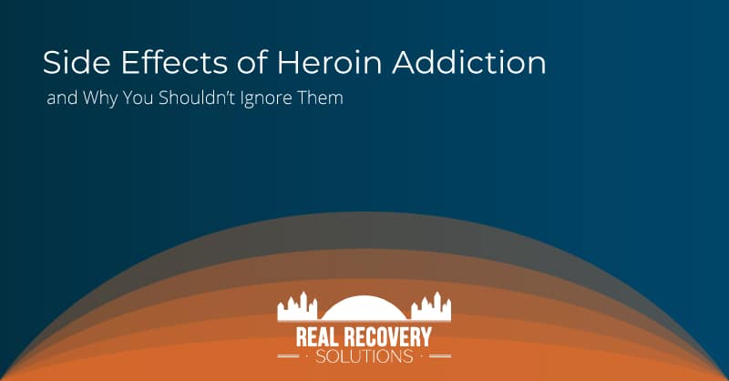 Side Effects of Heroin Addiction and Why You Shouldn’t Ignore Them